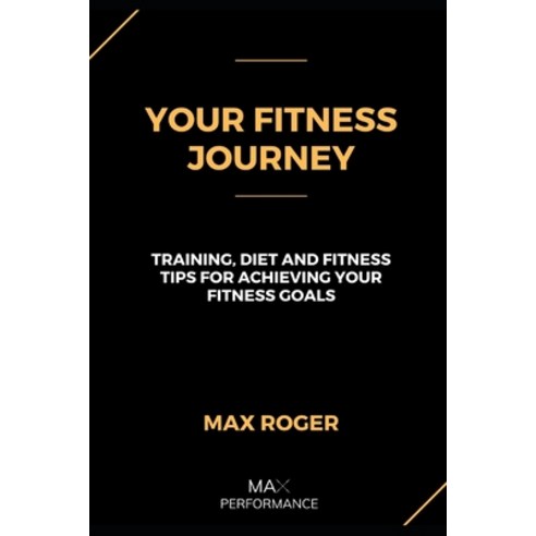 (영문도서) Your Fitness Journey: Training diet and lifestyle tips for achieving your fitness goals Paperback, Independently Published, English, 9798875532467