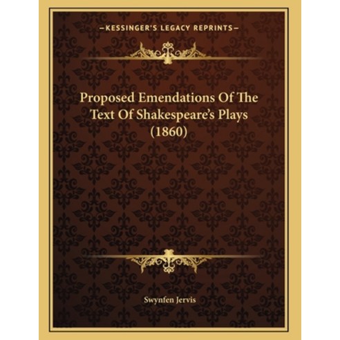 Proposed Emendations Of The Text Of Shakespeare''s Plays (1860) Paperback, Kessinger Publishing, English, 9781164819257