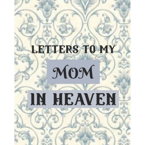 Letters To My Mom In Heaven: Wonderful Mom - Heart Feels Treasure - Keepsake Memories - Grief Journa... Paperback, Patricia Larson