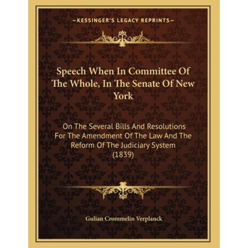 Speech When In Committee Of The Whole In The Senate Of New York: On The Several Bills And Resolutio... Paperback, Kessinger Publishing, English, 9781165464487