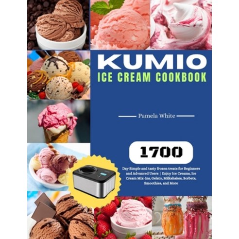 (영문도서) KUMIO Ice Cream Cookbook: 1700-Day Simple and tasty frozen treats for Beginners and Advanced ... Paperback, Independently Published, English, 9798870379876