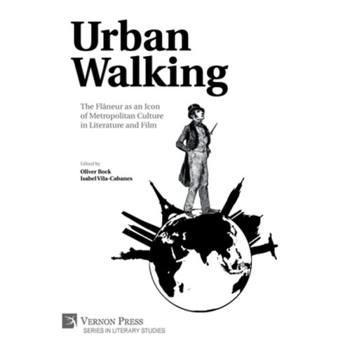 Urban Walking -The Flâneur as an Icon of Metropolitan Culture in Literature and Film Hardcover, Vernon Press