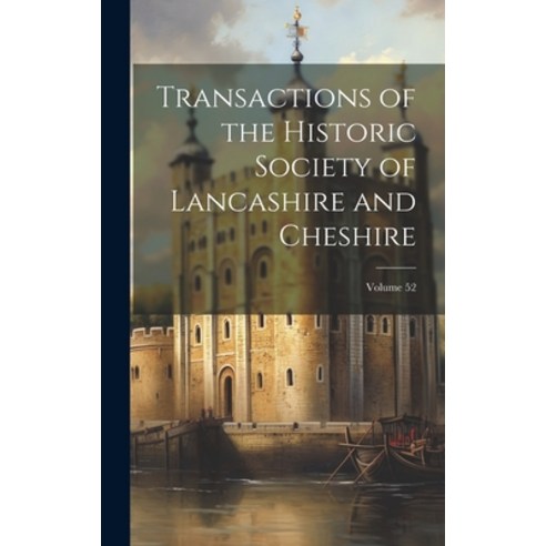 (영문도서) Transactions of the Historic Society of Lancashire and Cheshire; Volume 52 Hardcover, Legare Street Press, English, 9781020302237