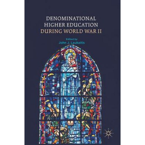 (영문도서) Denominational Higher Education During World War II Hardcover, Palgrave MacMillan, English, 9783319966243