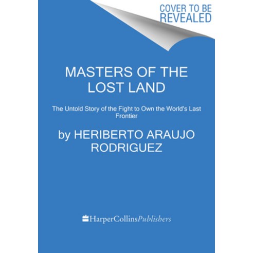(영문도서) Masters of the Lost Land: The Untold Story of the Fight to Own the World''s Last Frontier Hardcover, Custom House, English, 9780063024267