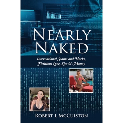 (영문도서) Nearly Naked: International Scams and Hacks Fictitious Love Lies & Money Paperback, Dorrance Publishing Co., English, 9781636611556