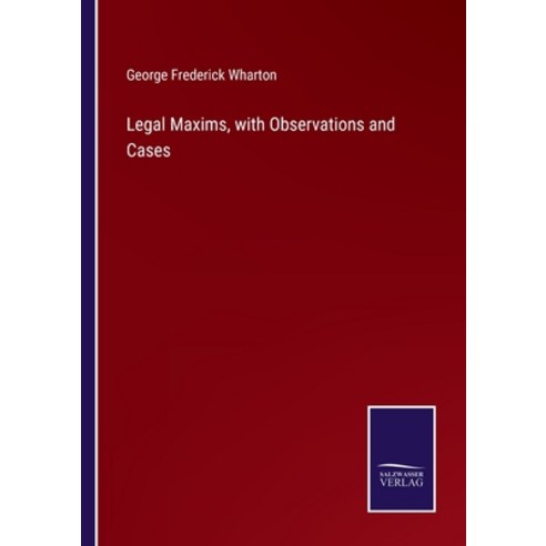 (영문도서) Legal Maxims with Observations and Cases Paperback, Salzwasser-Verlag, English, 9783752588866