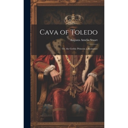 (영문도서) Cava of Toledo: Or the Gothic Princess. a Romance Hardcover, Legare Street Press, English, 9781020322235