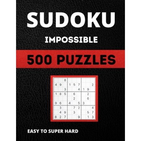 Sudoku Impossible: Sudoku With Over 500 puzzles Easy to Super Hard Paperback, Independently Published, English, 9798598521052