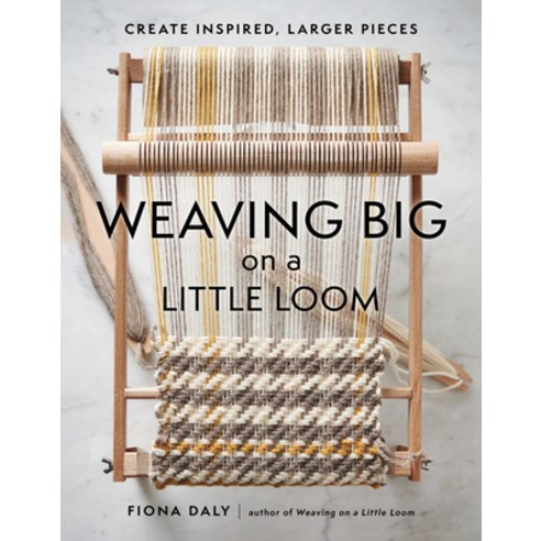 (영문도서) Weaving Big on a Little Loom: Create Inspired Larger Pieces Paperback, Princeton Architectural Press, English, 9781648961229