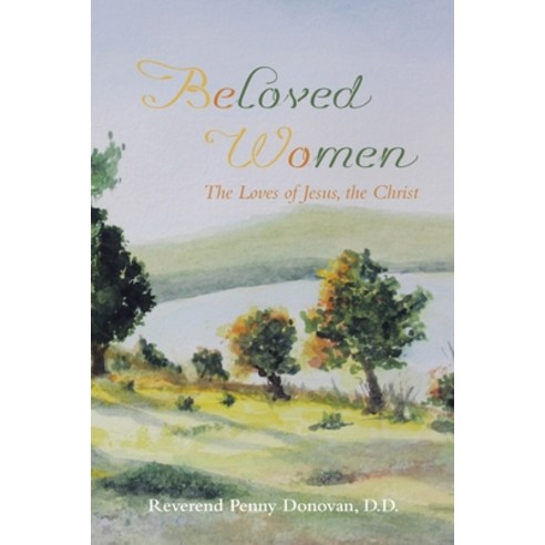 (영문도서) Beloved Women: The Loves of Jesus the Christ Paperback, Balboa Press, English, 9798765242377