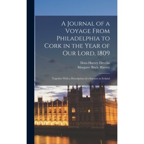 (영문도서) A Journal of a Voyage From Philadelphia to Cork in the Year of our Lord 1809: Together With ... Hardcover, Legare Street Press, English, 9781017451597