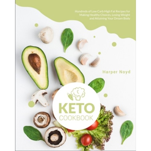 (영문도서) Keto Cookbook: Hundreds of Low Carb High Fat Recipes for Making Healthy Choices Losing Weigh... Paperback, Keto Diet, English, 9781802958744