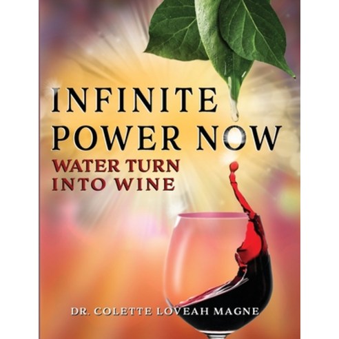 Infinite Power Now: Water Turn Into Wine Paperback, Independently Published, English, 9798554559778