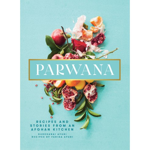 Parwana: Recipes and Stories from an Afghan Kitchen Hardcover, Interlink Books