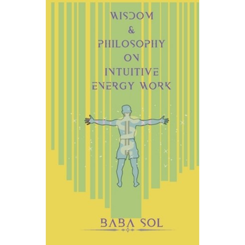 Wisdom and Philosophy on Intuitive Energy Work Paperback, Createspace Independent Pub..., English, 9781522952503