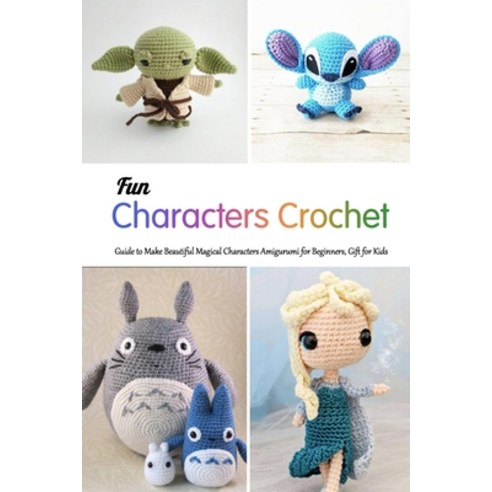 Fun Characters Crochet: Guide to Make Beautiful Magical Characters Amigurumi for Beginners Gift for... Paperback, Independently Published