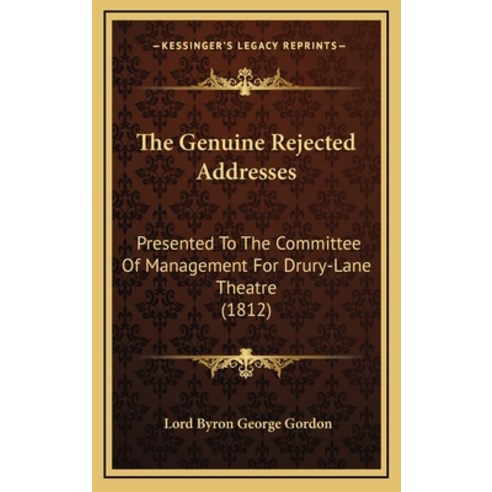The Genuine Rejected Addresses: Presented To The Committee Of Management For Drury-Lane Theatre (1812) Hardcover, Kessinger Publishing