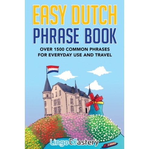 (영문도서) Easy Dutch Phrase Book: Over 1500 Common Phrases For Everyday Use And Travel Paperback, Lingo Mastery, English, 9781951949389