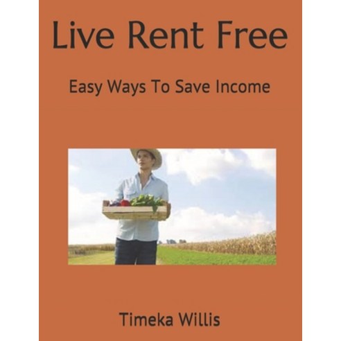 Live Rent Free: Easy Ways To Save Income Paperback, Independently Published, English, 9798591941260