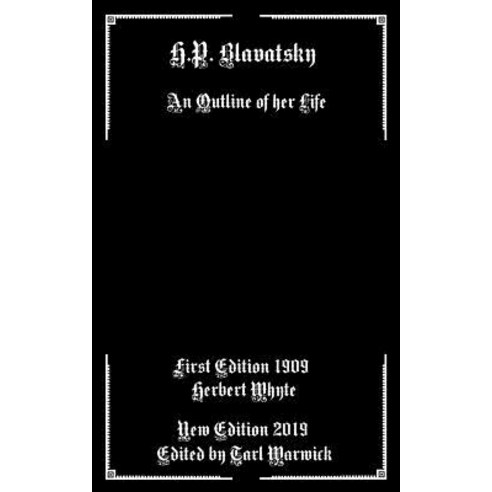 (영문도서) H.P. Blavatsky: An Outline Of Her Life Paperback, Independently Published, English, 9781091278851