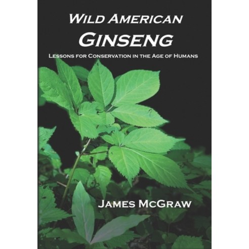 Wild American Ginseng: Lessons for Conservation in the Age of Humans Paperback, Independently Published