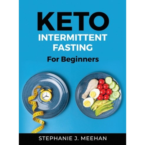 (영문도서) Keto Intermittent Fasting: For Beginners Hardcover, Stephanie J. Meehan, English, 9781803219615