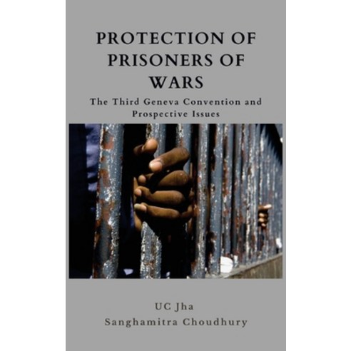 (영문도서) Protection of Prisoners of War: The Third Geneva Convention and Prospective Issues Hardcover, Vij Books India, English, 9789390917655
