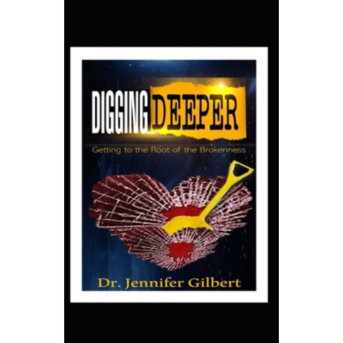 Digging Deeper: Getting to the Root of the Brokenness Paperback, Independently Published, English, 9798711341604