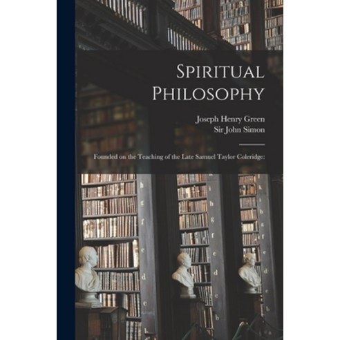 (영문도서) Spiritual Philosophy: Founded on the Teaching of the Late Samuel Taylor Coleridge: Paperback, Legare Street Press, English, 9781014916709