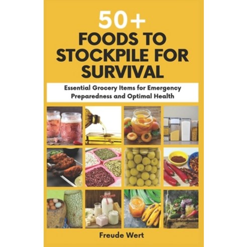 (영문도서) 50+ Foods to Stockpile for Survival: Essential Grocery Items for Emergency Preparedness and O... Paperback, Independently Published, English, 9798320607450