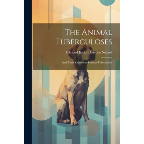 (영문도서) The Animal Tuberculoses: And Their Relation to Human Tuberculosis Paperback, Legare Street Press, English, 9781022472990