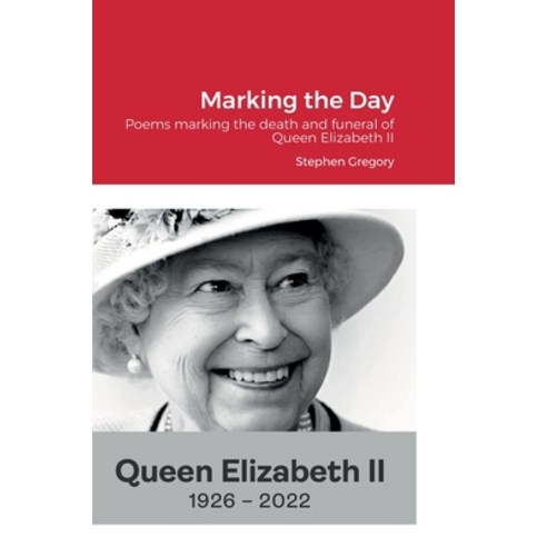 (영문도서) Marking the Day: Poems marking the death and funeral of Queen Elizabeth II Hardcover, Lulu.com, English, 9781471048456