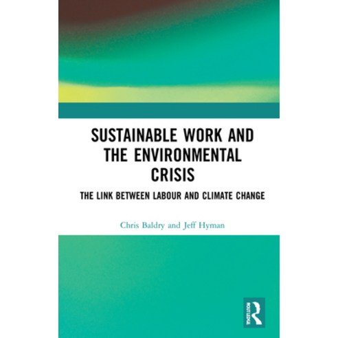 Sustainable Work and the Environmental Crisis: The Link Between Labour and Climate Change Hardcover, Routledge, English, 9780367322090