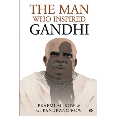 The Man Who Inspired Gandhi Paperback, Notion Press, English, 9781649839589