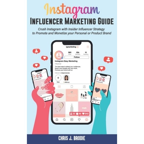 (영문도서) Instagram Influencer Marketing Guide: Crush Instagram with Insider Influencer Strategy to Pro... Paperback, Independently Published, English, 9798610490977