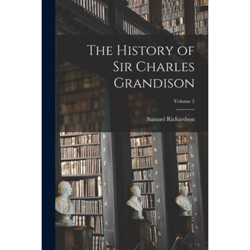 (영문도서) The History of Sir Charles Grandison; Volume 2 Paperback, Legare Street Press, English, 9781017402681