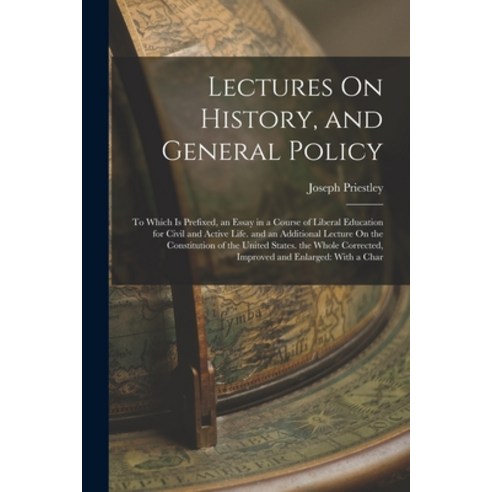 (영문도서) Lectures On History and General Policy: To Which Is Prefixed an Essay in a Course of Libera... Paperback, Legare Street Press, English, 9781019036037