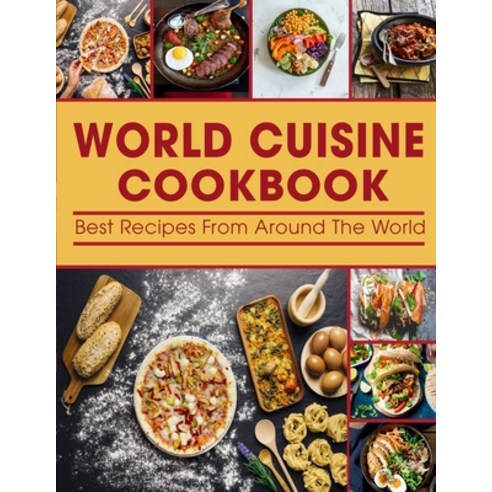 (영문도서) World Cuisine cookbook: Best Recipes From Around The World Paperback, Independently Published, English, 9798510924831