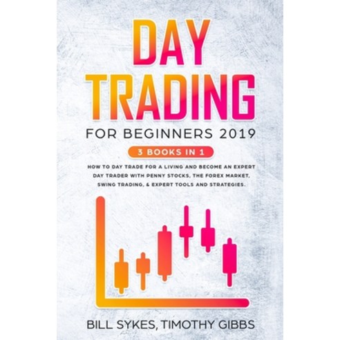 Day Trading for Beginners 2019: 3 BOOKS IN 1 - How to Day Trade for a Living and Become an Expert Da... Paperback, Independently Published