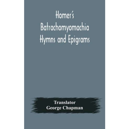 Homer''s Batrachomyomachia Hymns and Epigrams. Hesiod''s Works and Days. Musaeus'' Hero and Leander. Ju... Hardcover, Alpha Edition, English, 9789354176852