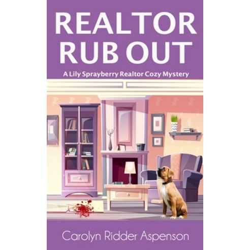 (영문도서) Realtor Rub Out: A Lily Sprayberry Realtor Cozy Mystery Paperback, Independently Published, English, 9781083056238