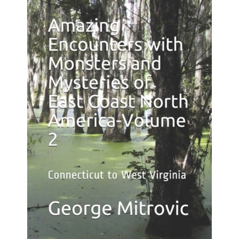 (영문도서) Amazing Encounters with Monsters and Mysteries of East Coast North America-Volume 2: Connecti... Paperback, Independently Published, English, 9798623560278