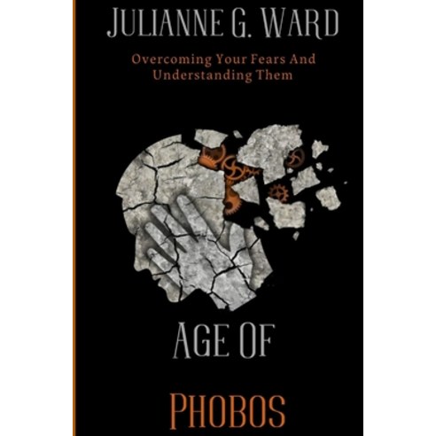 Age Of Phobos: Embracing Courage in the Face of Fear Paperback, Amazon Digital Services LLC..., English, 9798737207311