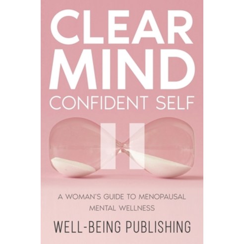 (영문도서) Clear Mind Confident Self: A Woman''s Guide to Menopausal Mental Wellness Paperback, Ebookit.com, English, 9781456644598