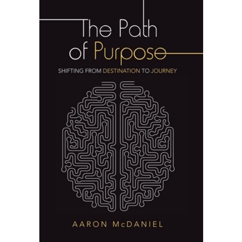 (영문도서) The Path of Purpose: Shifting from Destination to Journey Hardcover, WestBow Press, English, 9781664236271