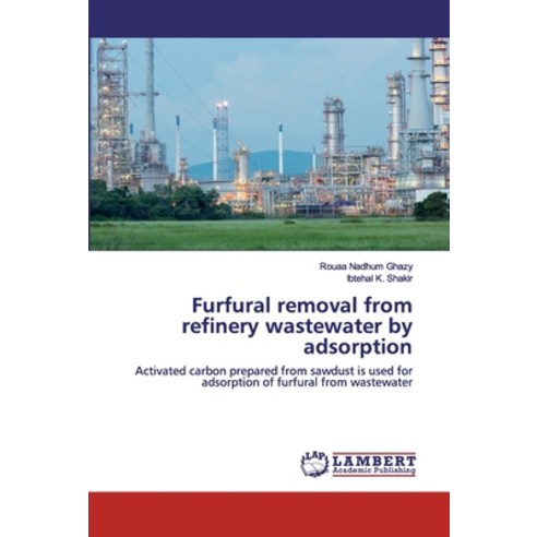 Furfural removal from refinery wastewater by adsorption Paperback, LAP Lambert Academic Publishing
