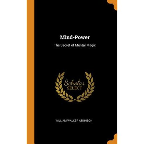 (영문도서) Mind-Power: The Secret of Mental Magic Hardcover, Franklin Classics Trade Press, English, 9780343788704