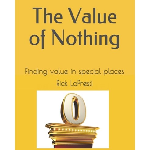 The Value of Nothing: Finding value in special places Paperback, Independently Published