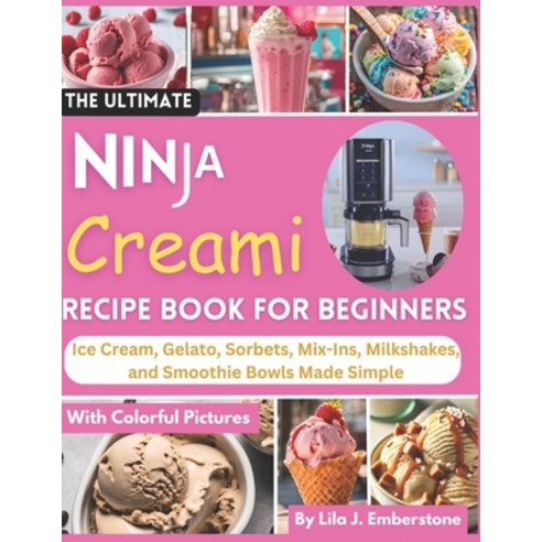 (영문도서) The Ultimate Ninja Creami Recipe Book for beginners: Ice Cream Gelato Sorbets... Paperback, Independently Published, English, 9798305654660